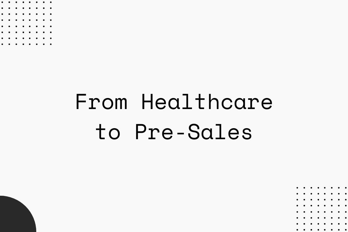 From Healthcare to Pre-Sales