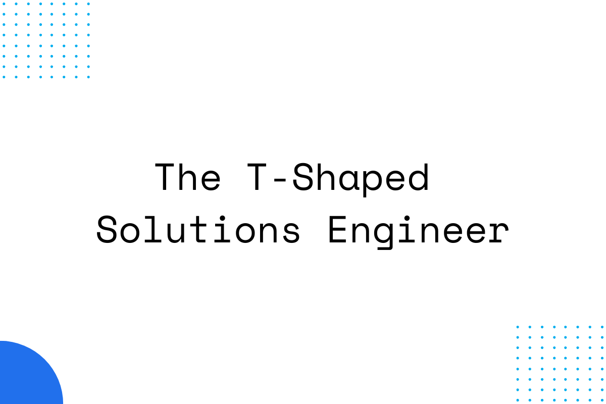 The T-Shaped Solutions Engineer