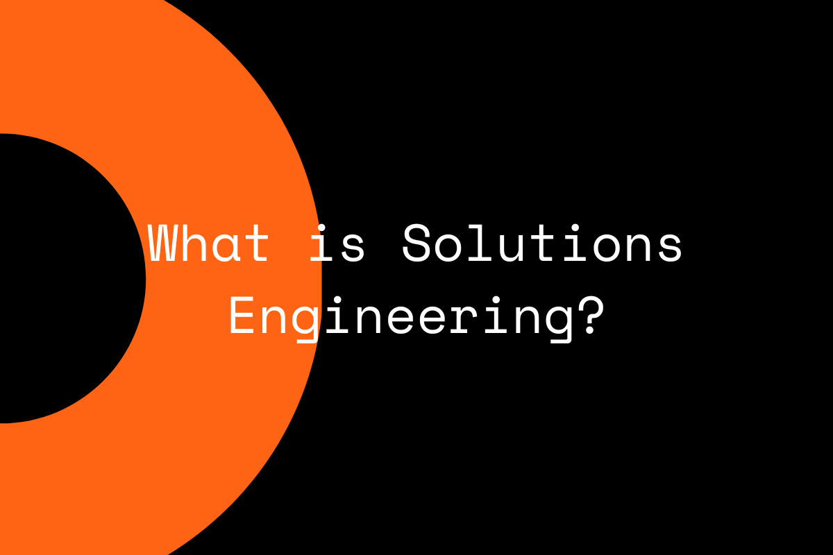 What is Solutions Engineering?