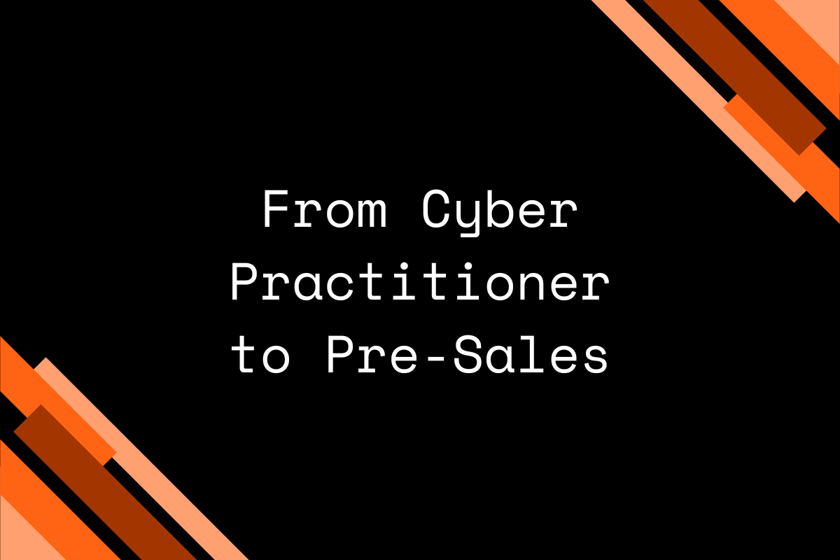 From Cyber Practitioner to Pre-Sales
