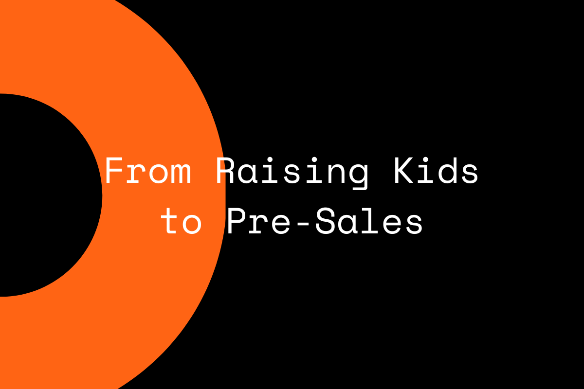 From Raising Kids to Pre-Sales