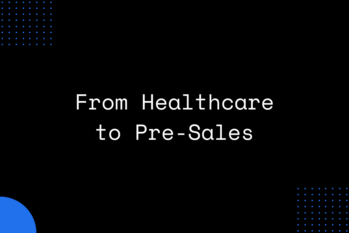 From Healthcare to Pre-Sales